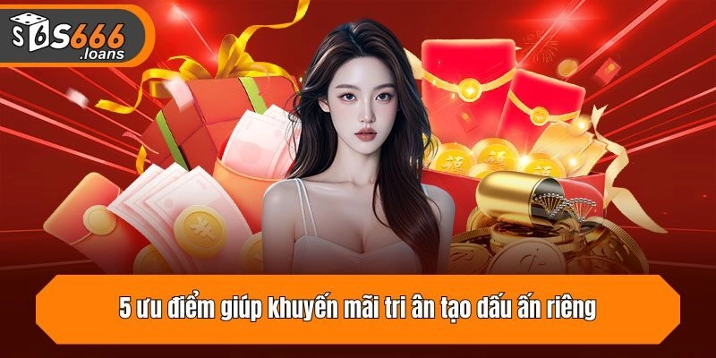 5 ưu điểm giúp khuyến mãi tri ân tạo dấu ấn riêng