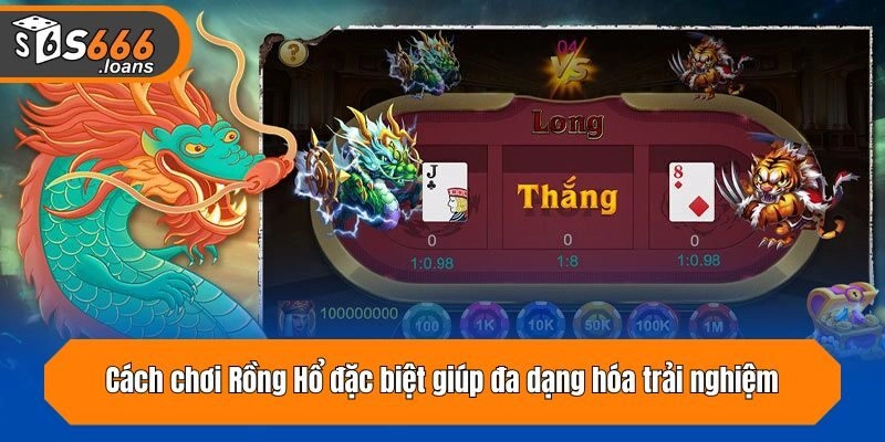 Cách chơi Rồng Hổ đặc biệt giúp đa dạng hóa trải nghiệm
