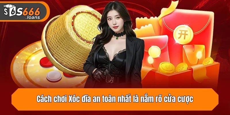 Cách chơi Xóc đĩa an toàn nhất là nắm rõ cửa cược
