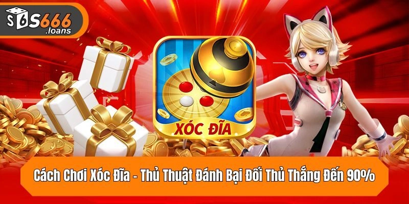 Cách chơi xóc đĩa cần được tìm hiểu kỹ