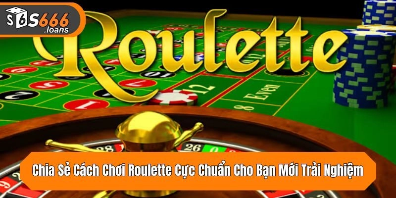 Chia Sẻ Cách Chơi Roulette Cực Chuẩn Cho Bạn Mới Trải Nghiệm