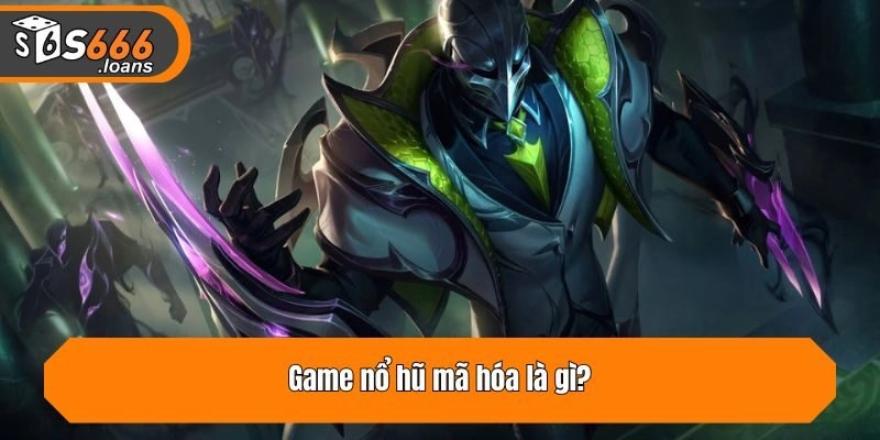 Game nổ hũ mã hóa là gì?