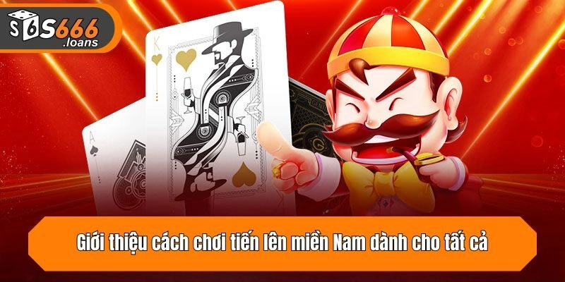 Giới thiệu cách chơi tiến lên miền Nam dành cho tất cả