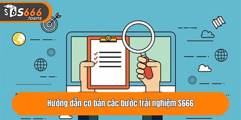 Hướng dẫn cơ bản các bước trải nghiệm S666