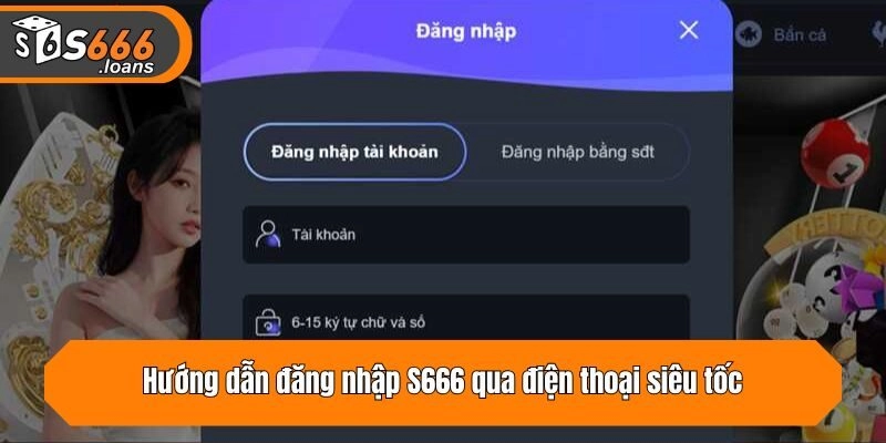 Hướng dẫn truy cập S666 qua điện thoại siêu tốc