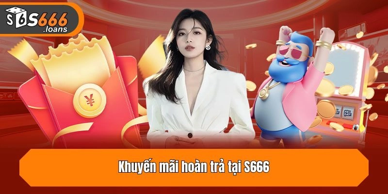 Khuyến mãi hoàn trả tại S666