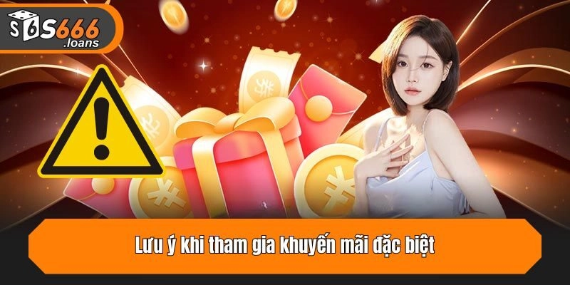 Lưu ý khi tham gia khuyến mãi đặc biệt