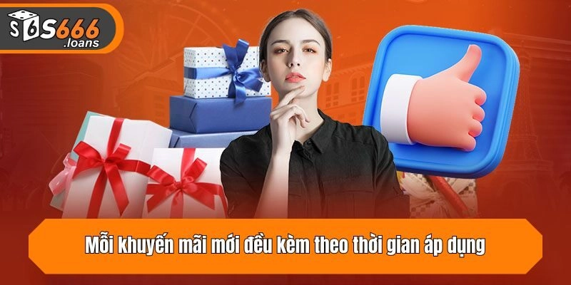 Mỗi khuyến mãi mới đều kèm theo thời gian áp dụng