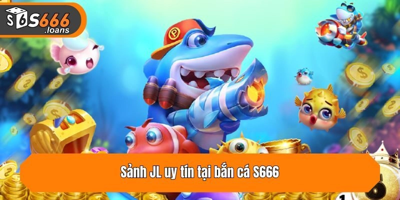 Sảnh JL uy tín tại bắn cá S666
