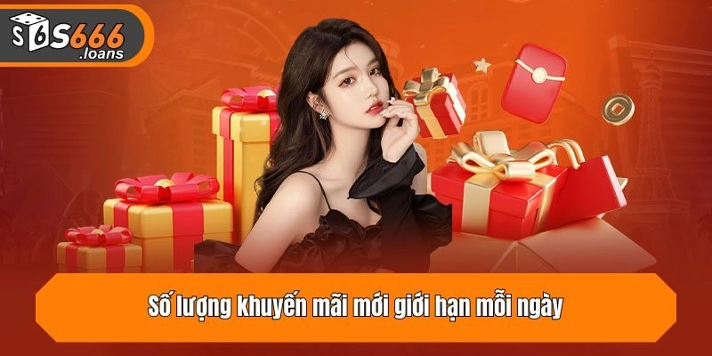 Số lượng khuyến mãi mới giới hạn mỗi ngày