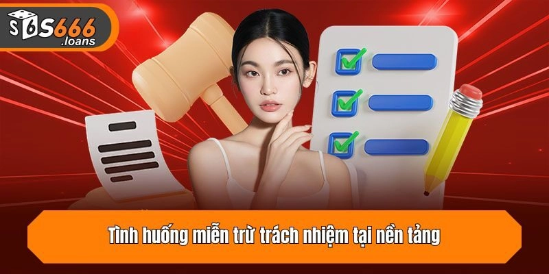 Tình huống miễn trừ trách nhiệm tại nền tảng