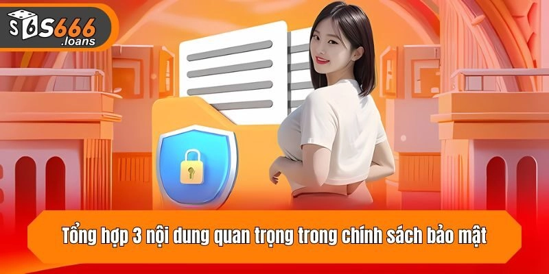 Tổng hợp 3 nội dung quan trọng trong chính sách bảo mật