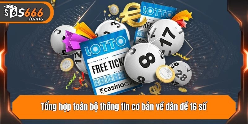 Tổng hợp toàn bộ thông tin cơ bản về dàn đề 16 số