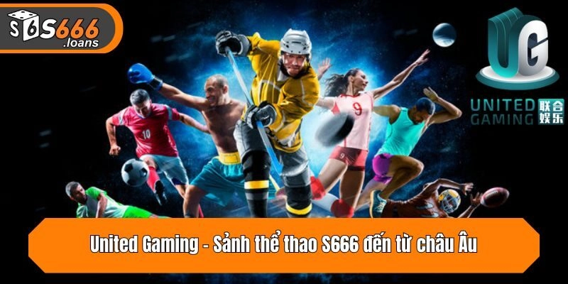 United Gaming - Sảnh thể thao S666 đến từ châu Âu