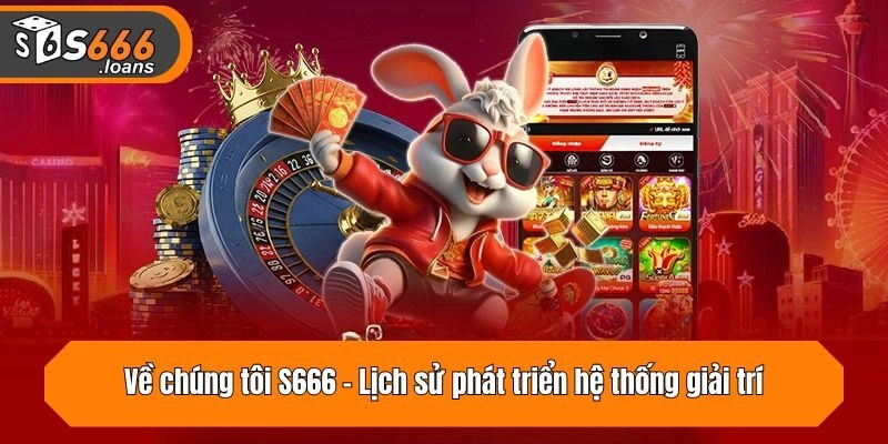 Lịch sử phát triển hệ thống giải trí S666