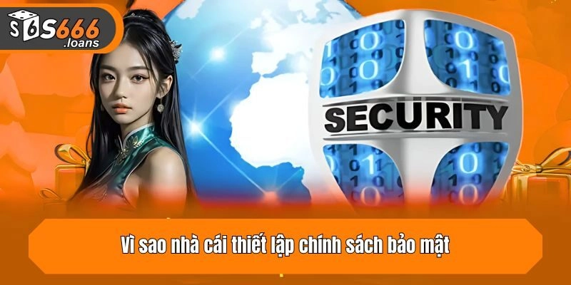 Vì sao nhà cái thiết lập chính sách bảo mật?